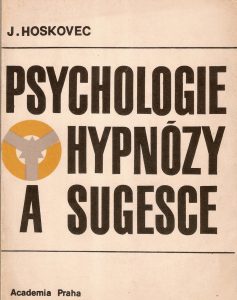 Psychologie hypnózy a sugesce , prof. Jiří Hoskovec